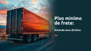 Piso Mínimo de Frete: entenda seus direitos e como agir diante de irregularidades