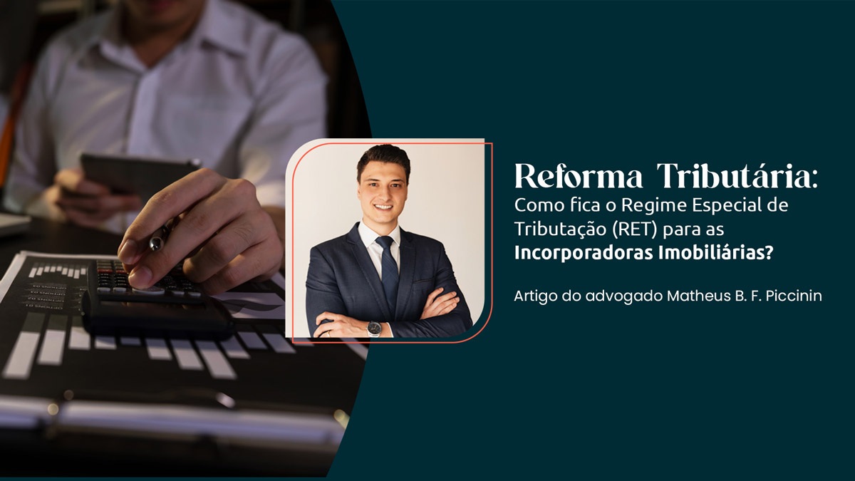 Reforma Tributária: Como fica o Regime Especial de Tributação (RET) para as Incorporadoras Imobiliárias?