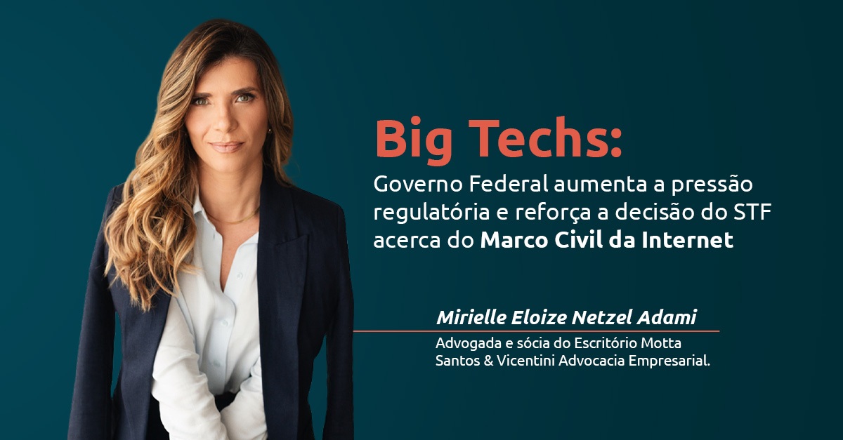 Big Techs: Governo Federal aumenta a pressão regulatória e reforça a decisão do STF acerca do Marco Civil da Internet